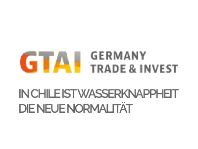 GTAI In Chile ist Wasserknappheit die neue Normalität 
